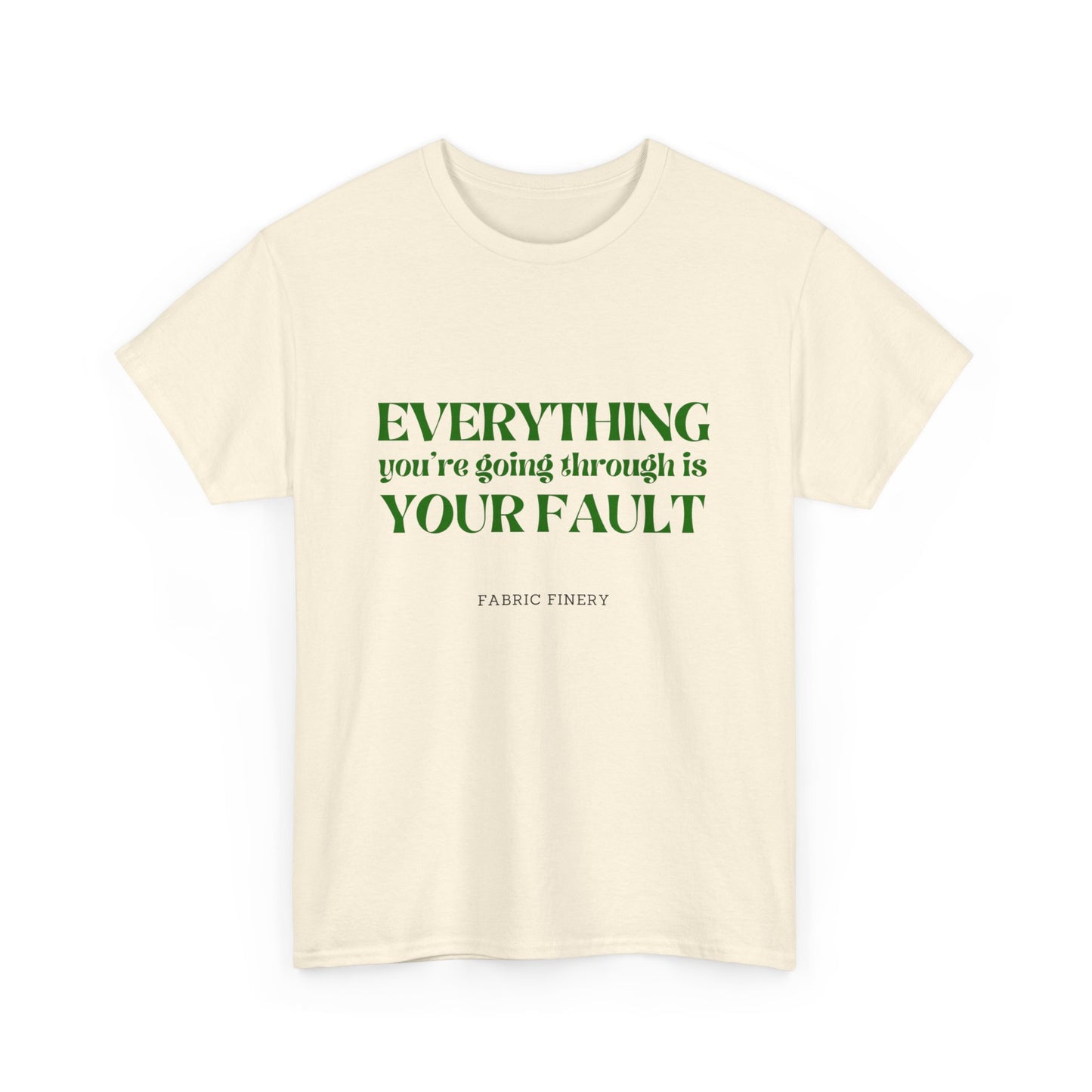 EVERYTHING IS YOUR FAULT Unisex Heavy Cotton Tee