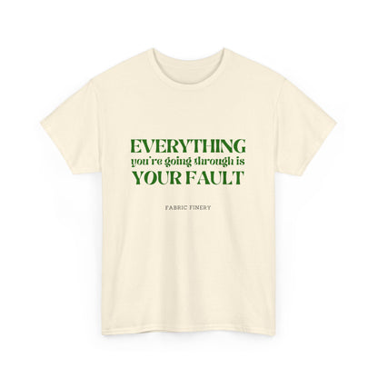 EVERYTHING IS YOUR FAULT Unisex Heavy Cotton Tee