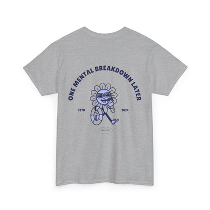 ONE MENTAL BREAKDOWN LATER Unisex-T-Shirt aus schwerer Baumwolle 