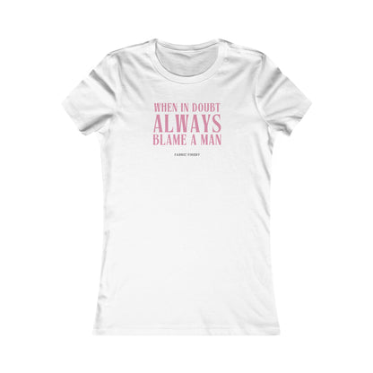 BLAME A MAN Women's Favorite Tee