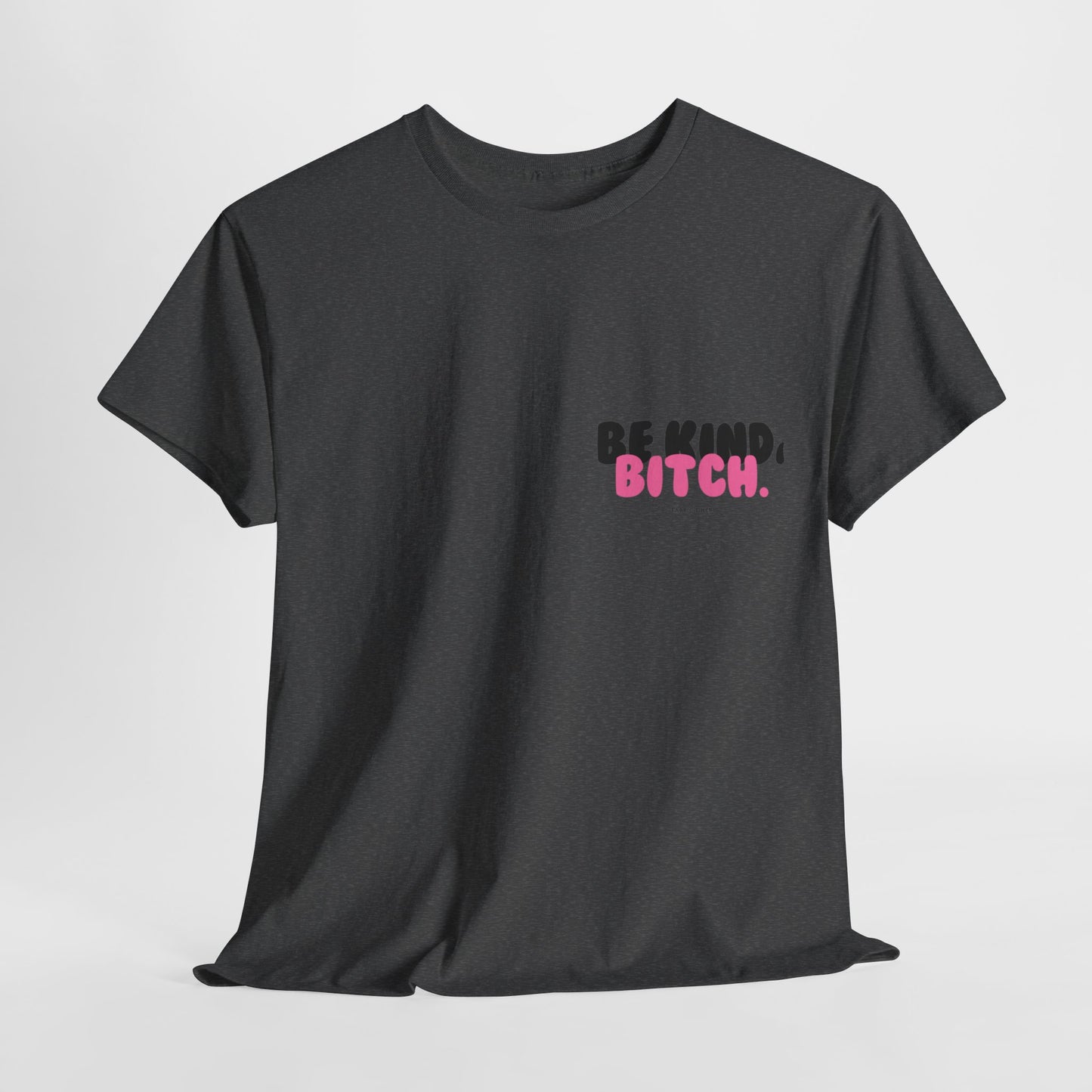 BE KIND BITCH Unisex Schweres Baumwoll-T-Shirt