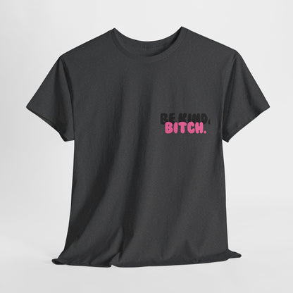 BE KIND BITCH Unisex Schweres Baumwoll-T-Shirt